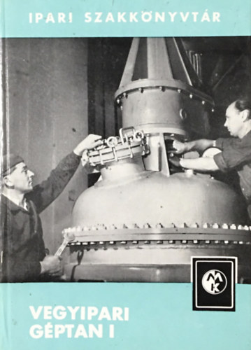 Vegyipari g�ptan I. (Ipari szakk�nyvt�r)
