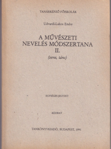 Udvardi-Lakos Endre - A mvszeti nevels mdszertana II. (zene,tnc) - csak a II. ktet.