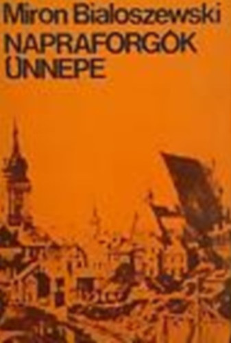 Miron Bialoszewski - Napraforgk nnepe (Emlkezs a varsi felkelsrl)