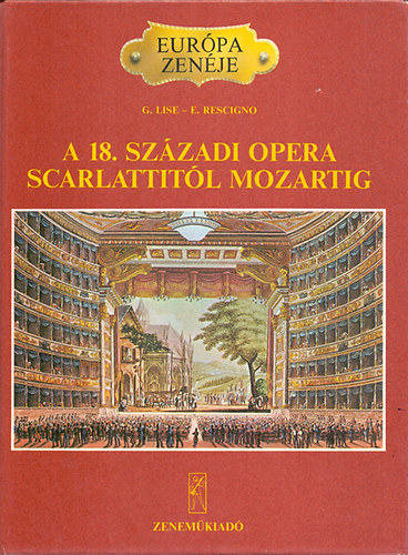 G.-Rescigno, E. Lise - A 18. szzadi opera Scarlattitl Mozartig