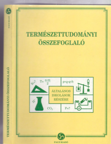 Szerkeszt:  Jo Ferencn - Pln Horvth Katalin - Dr. Prneczi Krolyn - Termszettudomnyi sszefoglal - ltalnos iskolsok rszre (Matematika - Fizika - Kmia)