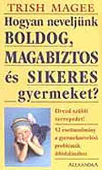 Hogyan neveljnk boldog, magabiztos s sikeres gyermeket?