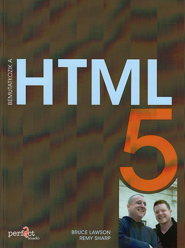 Bruce Lawson; Remy Sharp - Bemutatkozik a HTML 5