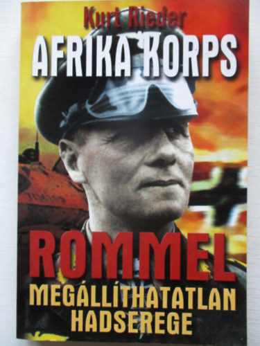 Afrika Korps - Rommel megllthatatlan hadserege