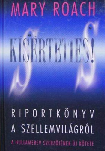 Ksrteties! - Riportknyv a szellemvilgrl (A Hullamerev Szerzjnek j ktete)