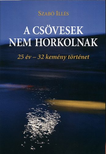 A csvesek nem horkolnak - 25 v - 32 kemny trtnet