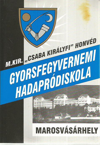 A marosvsrhelyi Magyar Kirlyi Csaba kirlyfi Honvd Gyorsfegyvernemi Hadaprdiskola trtnete 1941-1945