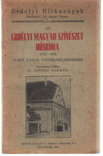 Az Erdlyi magyar sznszet hskora 1792-1821 (Kli Nagy Lzr visszaemlkezsei)