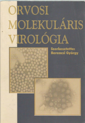 Berencsi Gyrgy  (szerk.) - Orvosi molekulris virolgia