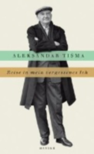 Aleksandar Tisma - Reise in mein vergessenes Ich
