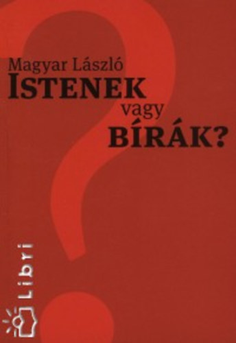 Magyar L�szl� - Istenek vagy b�r�k?