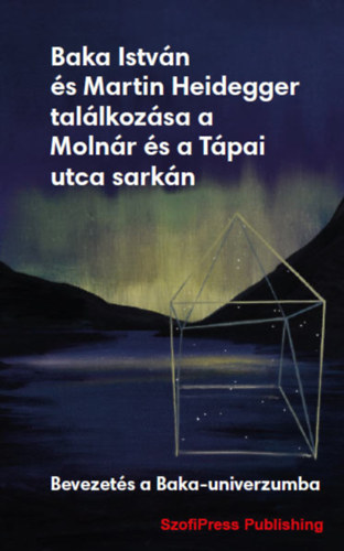 Baka Istv�n �s Martin Heidegger tal�lkoz�sa a Moln�r �s a T�pai utca sark�n