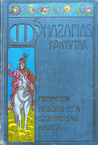 Francia h�bor� �s a szabads�gharc (Hazafias K�nyvt�r IX.)