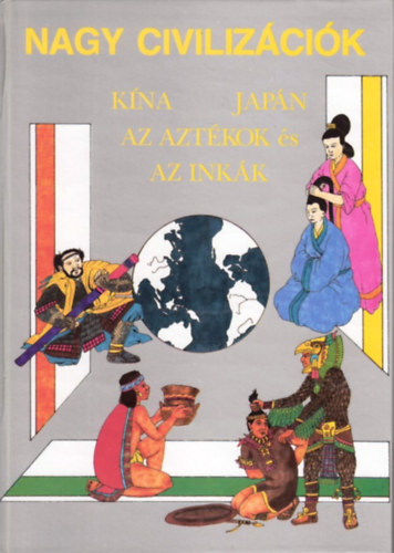 Nagy civiliz�ci�k: K�na, Jap�n, az Azt�kok, �s az Ink�k