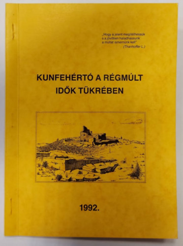 Kunfeh�rt� a r�gm�lt id�k t�kr�ben (Megjelent Trillsam M�rton �s Burai Istv�n helyt�rt�neti �r�sai nyom�n)