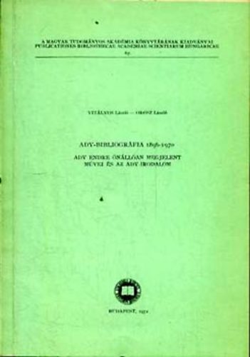 Orosz Lszl Vitlyos Lszl - Ady-bibliogrfia 1896-1970: Ady Endre nllan megjelent mvei s az..