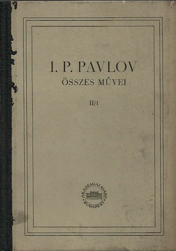 I. P. Pavlov - I. P. Pavlov sszes mvei II/1. (II. ktet 1. knyv)
