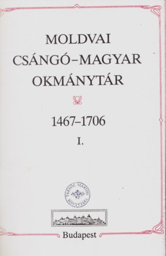 Moldvai csng-magyar okmnytr 1467-1706 I-II.