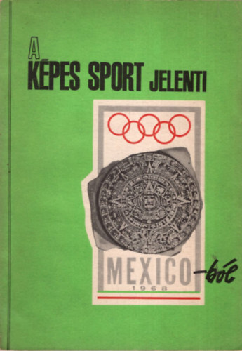 Dr. Granek Istvn, Kutas Istvn Cspe Imre - A Kpes Sport jelenti Mexico-bl 1968