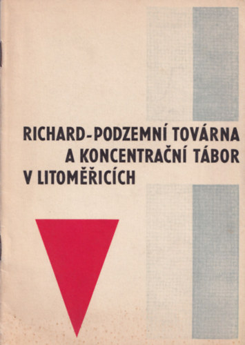 Richard-Podzemn Tovrna - A  Koncentracn tbor v litomericch