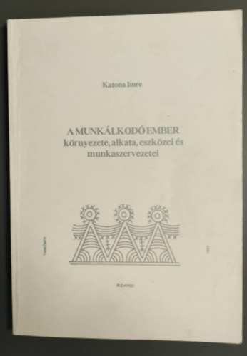 A munklkod ember krnyezete, alkata, eszkzei s munkaszervezetei