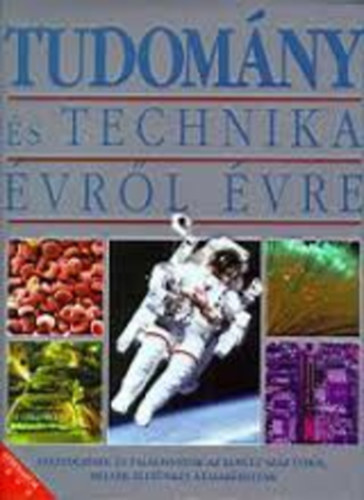 Tudom�ny �s technika �vr�l �vre - Felfedez�sek �s tal�lm�nyok az elm�lt sz�z �vb�l, melyek �let�nket �talak�tott�k