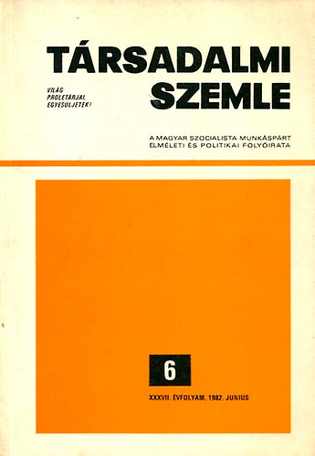 Trsadalmi Szemle ( A Magyar Szocialista Munksprt elmleti s politikai folyirata) 1982 jnius