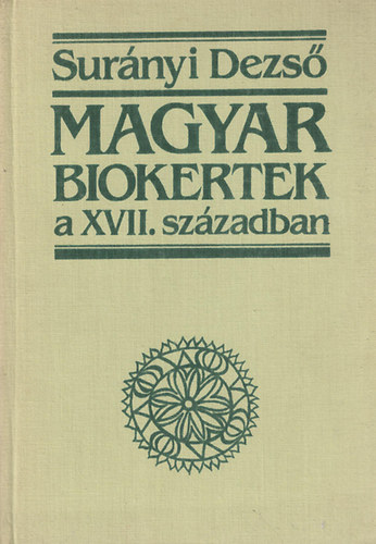 Sur�nyi Dezs� - Magyar biokertek a XVII. sz�zadban