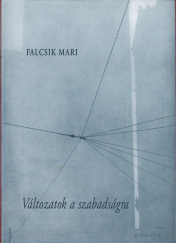 Falcsik Mari - Vltozatok a szabadsgra