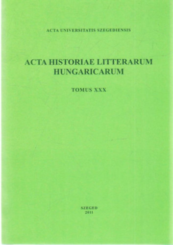 Acta historiae litterarum hungaricarum -tomus XXX