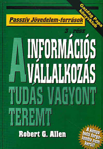 Robert G. Allen - Informcis vllalkozs-A tuds vagyont teremt(Passzv jvedelem-forr)