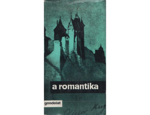 A romantika   Az els romantikus nemzedk elmleti llsfoglalsai - A nmet romantika elmleti llsfoglalsai - Az angol nagyromantika elvei - A francia nagyromantika manifesztumai - Az olasz romantika polmija