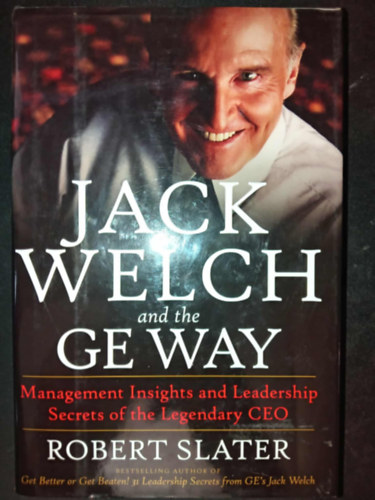 Jack Welch & The G.E. Way: Management Insights and Leadership Secrets of the Legendary CEO