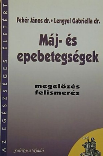 Dr. Fehér János Dr. Lengyel Gabriella - Máj- és epebetegségek MEGELŐZÉS, FELISMERÉS