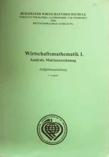 Dr. Szűcs Kinga Rejtő Katalin - Wirtschaftmathematik I-II. - (Analysis, Matrizenrechnung - Wahrscheinlichkeitsrechnung) - Üzleti matematika I-II. (Analízis, Mátrixszámítás, Valószínűségszámítás)