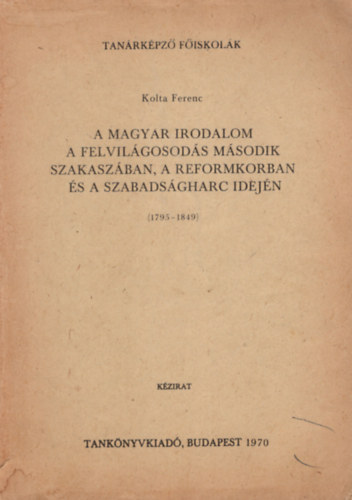 A magyar irodalom a felvilgosods msodik szakaszban, a reformkorban s a szabadsgharc idejn ( 1795-1849 )