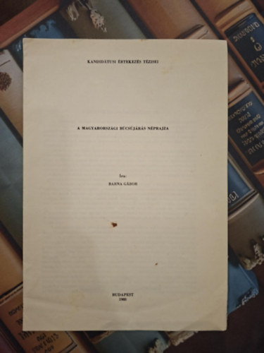 Kandid�tusi �rtekez�s T�zisei: A magyarorsz�gi b�cs�j�r�s n�prajza