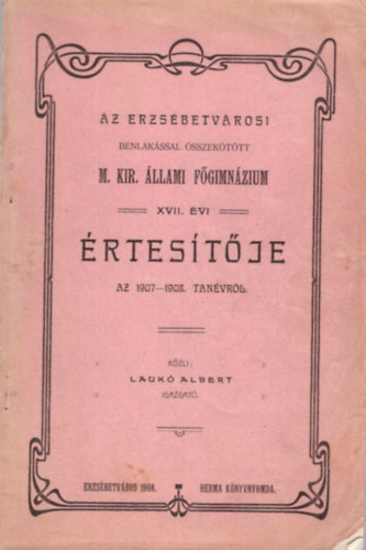 Az Erzsbetvrosi bentlakssal szekttt M. Kir. llami Fgimnzium XVII.vi rtestje az 1907-1908. tanvrl