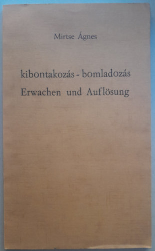 Kibontakozs - bomladozs / Erwachen und Auflsung (Ktnyelv)