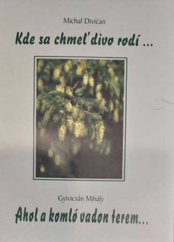 Gyivicsn Mihly/Michal Divian - Kde sa chmel' divo rod... - Ahol a koml vadon terem (szlovk-magyar)