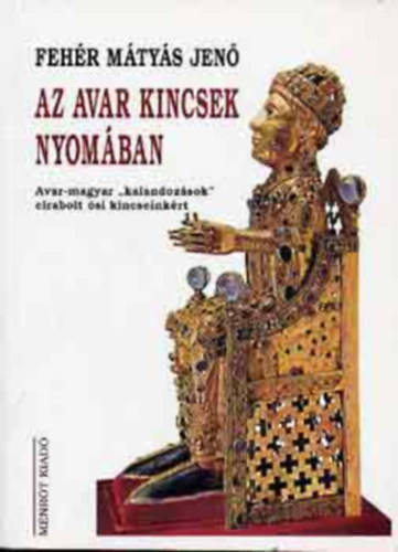 Az avar kincsek nyom�ban (A nyugati avarok birodalma 1.)