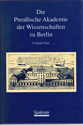 Conrad Grau - Die Preußische Akademie der Wissenschaften zu Berlin