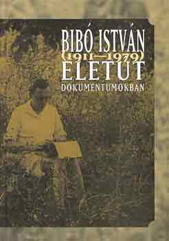 Bib Istvn (1911-1979) lett dokumentumokban