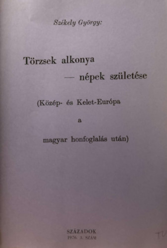 Szkely Gyrgy - Trzsek alkonya -  Npek szletse (Kzp-s Kelet-Eurpa a magyar honfoglals idejn - klnlenyomat