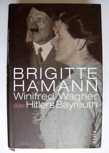 Brigitte Hamann - Winifred Wagner oder Hitlers Bayreuth