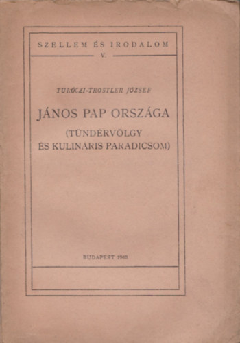 Turczi-Trostler Jzsef - Jnos pap orszga (tndrvlgy s kulinris paradicsom) - DEDIKLT!