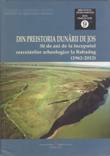 Din Preistoria Dunarii De Jos (50 de ani de la inceputul cercetarilor arheologice la Babadag (1962-2012))