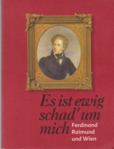 Ferninand Raimund - Es ist ewig schad'um mich