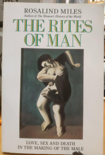 The Rites of Man: Love, Sex, Death, and the Making of the Male