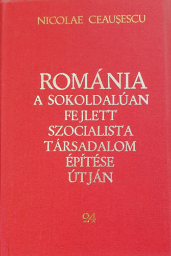 Romnia a sokoldalan fejlett szocialista trsadalom ptse tjn 24. - Jelentsek, beszdek, interjk, cikkek 1982 jnius - december